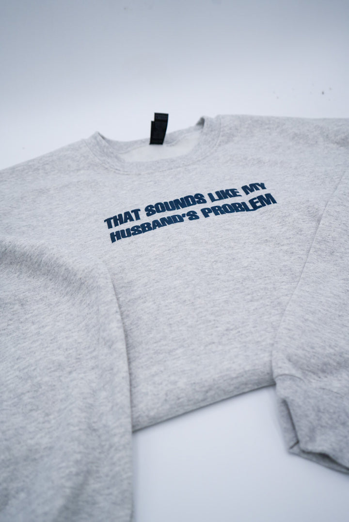 That Sounds Like My Husband's Problem Puff Crewneck