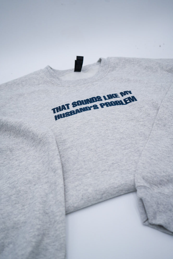 That Sounds Like My Husband's Problem Puff Crewneck