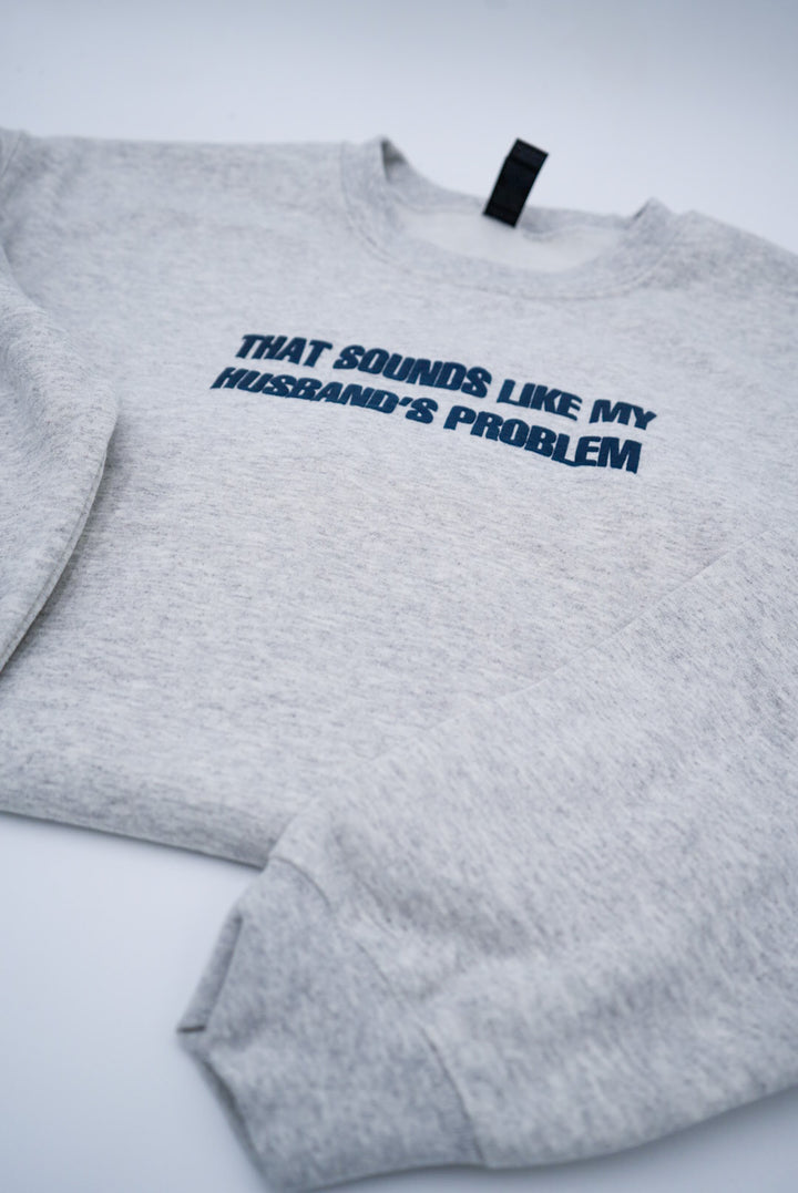 That Sounds Like My Husband's Problem Puff Crewneck
