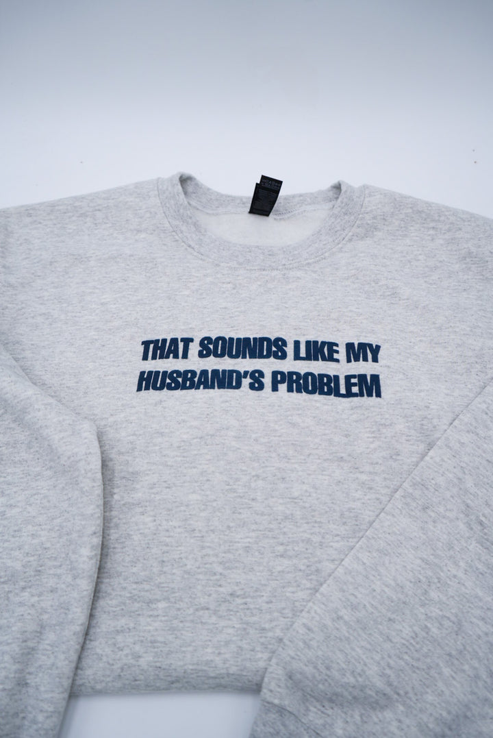 That Sounds Like My Husband's Problem Puff Crewneck