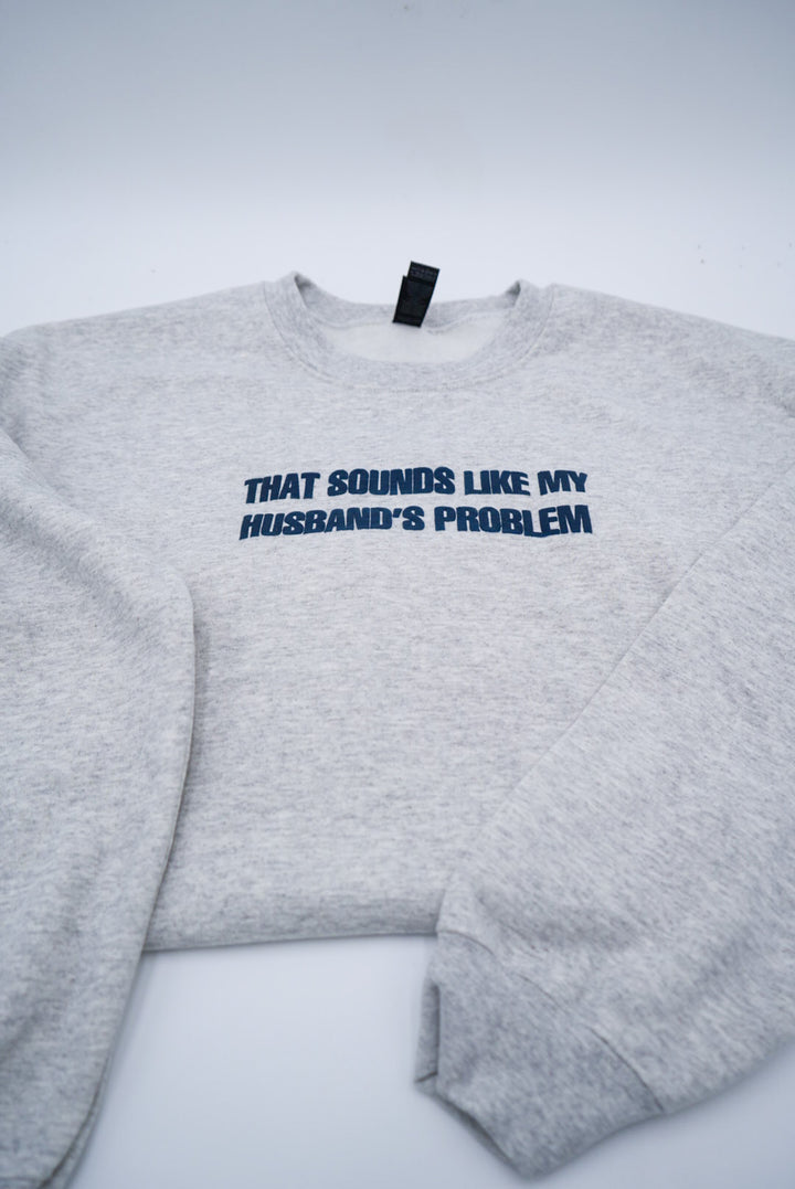 That Sounds Like My Husband's Problem Puff Crewneck