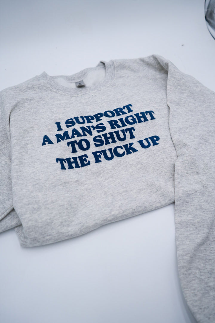 I Support A Man's Right To Shut The F Up Puff Crewneck