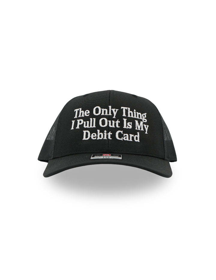 The Only Thing I Pull Out Is My Debit Card Hat