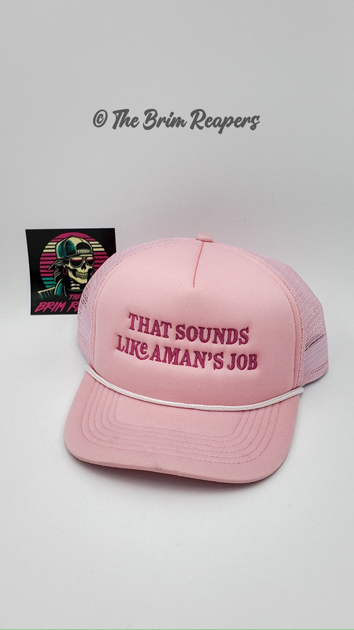 That Sounds Like A Man's job Trucker Hat