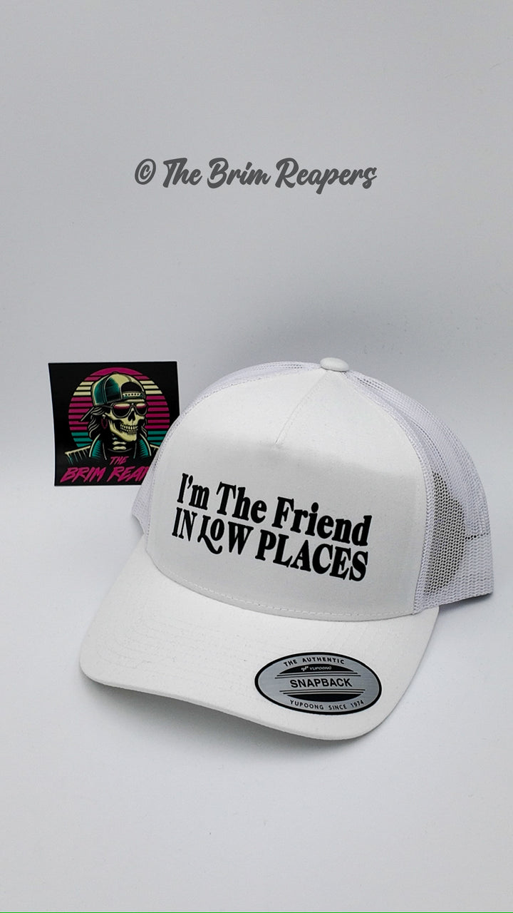 I'm The Friend In Low Places Trucker Hat | Music Country Men's Women's Accessories