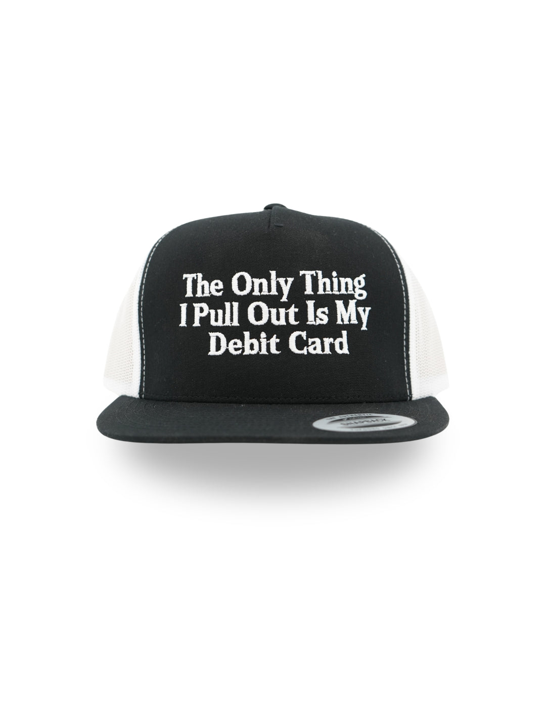 The Only Thing I Pull Out Is My Debit Card Hat