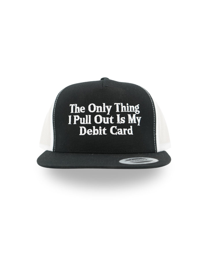 The Only Thing I Pull Out Is My Debit Card Hat