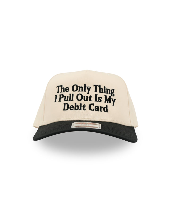 The Only Thing I Pull Out Is My Debit Card Hat