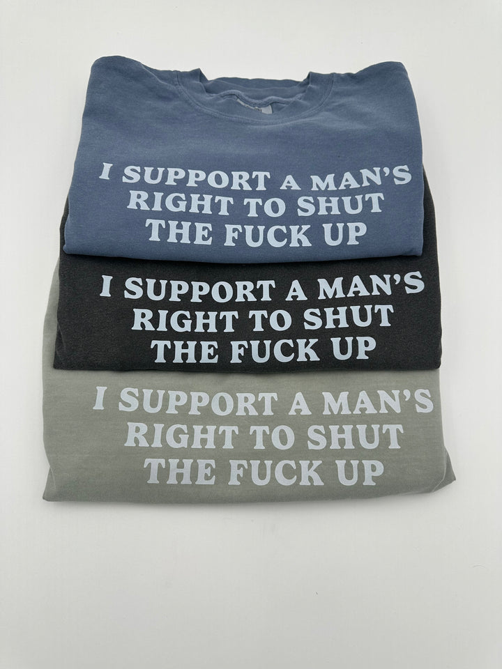 I Support A Mans Right To Shut The F Up Shirt | Women's Accessories Funny Comedy