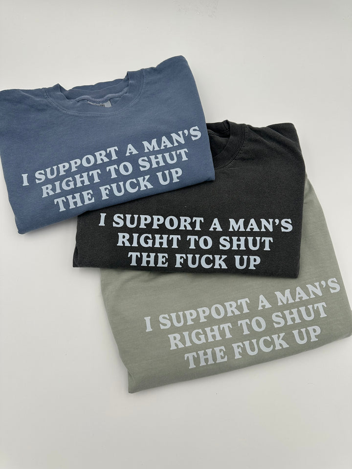 I Support A Mans Right To Shut The F Up Shirt | Women's Accessories Funny Comedy