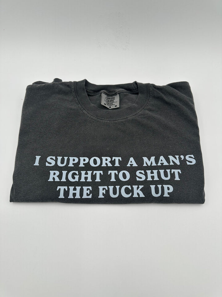 I Support A Mans Right To Shut The F Up Shirt | Women's Accessories Funny Comedy