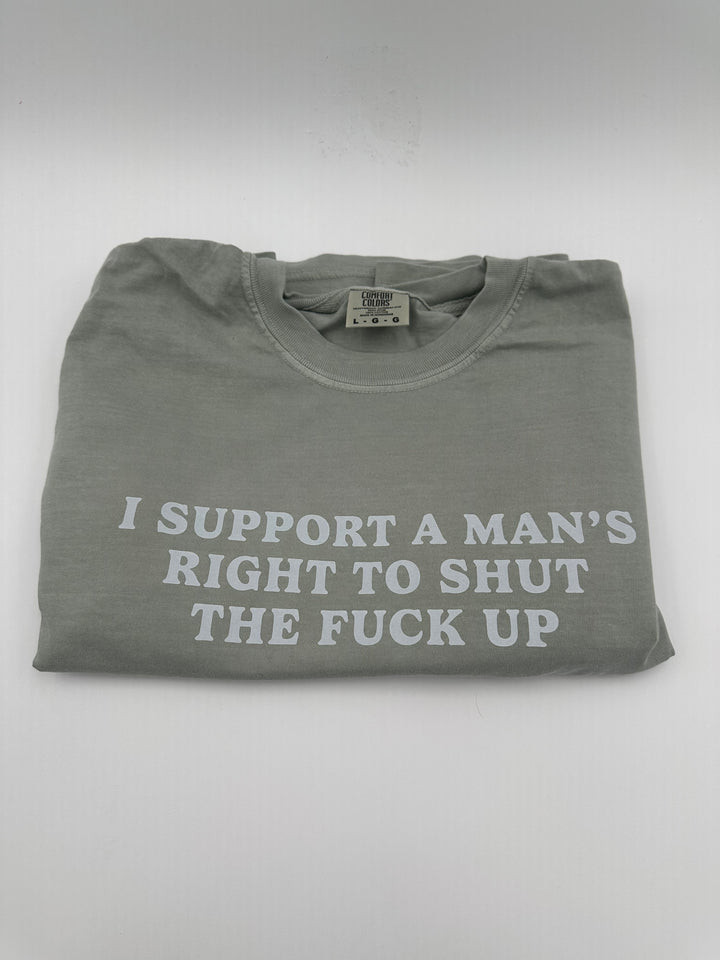 I Support A Mans Right To Shut The F Up Shirt | Women's Accessories Funny Comedy