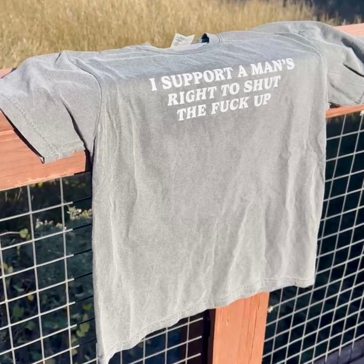 I Support A Mans Right To Shut The F Up Shirt | Women's Accessories Funny Comedy