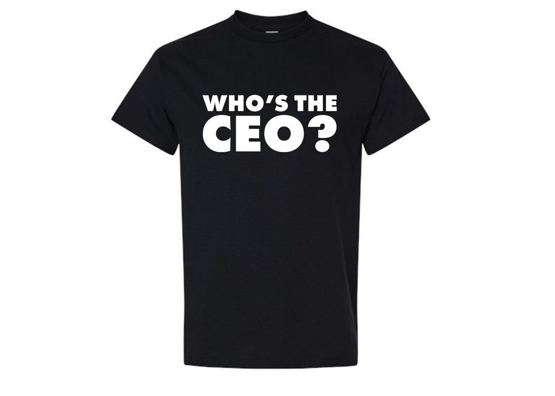 Who's The CEO? Tshirt | Trending Statement Tee