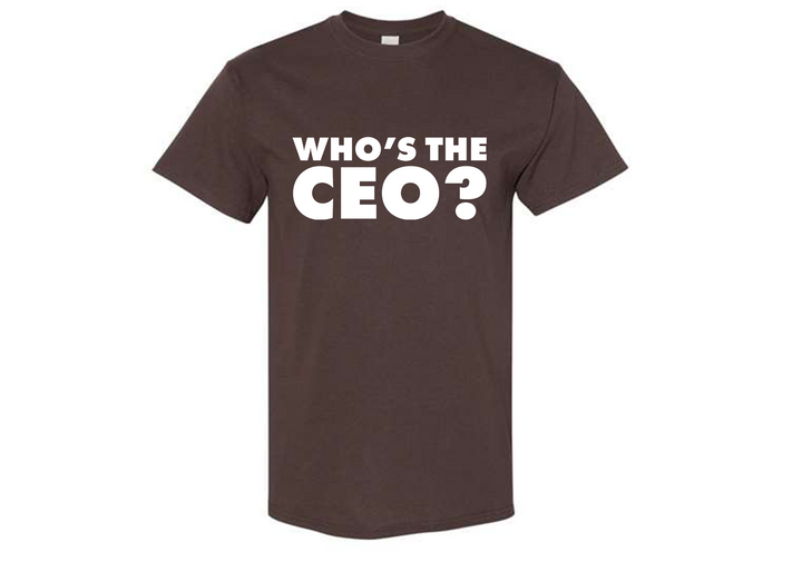 Who's The CEO? Tshirt | Trending Statement Tee