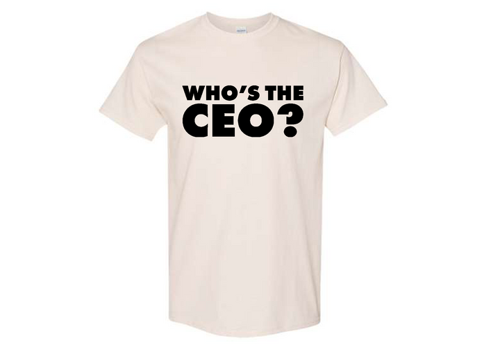 Who's The CEO? Tshirt | Trending Statement Tee