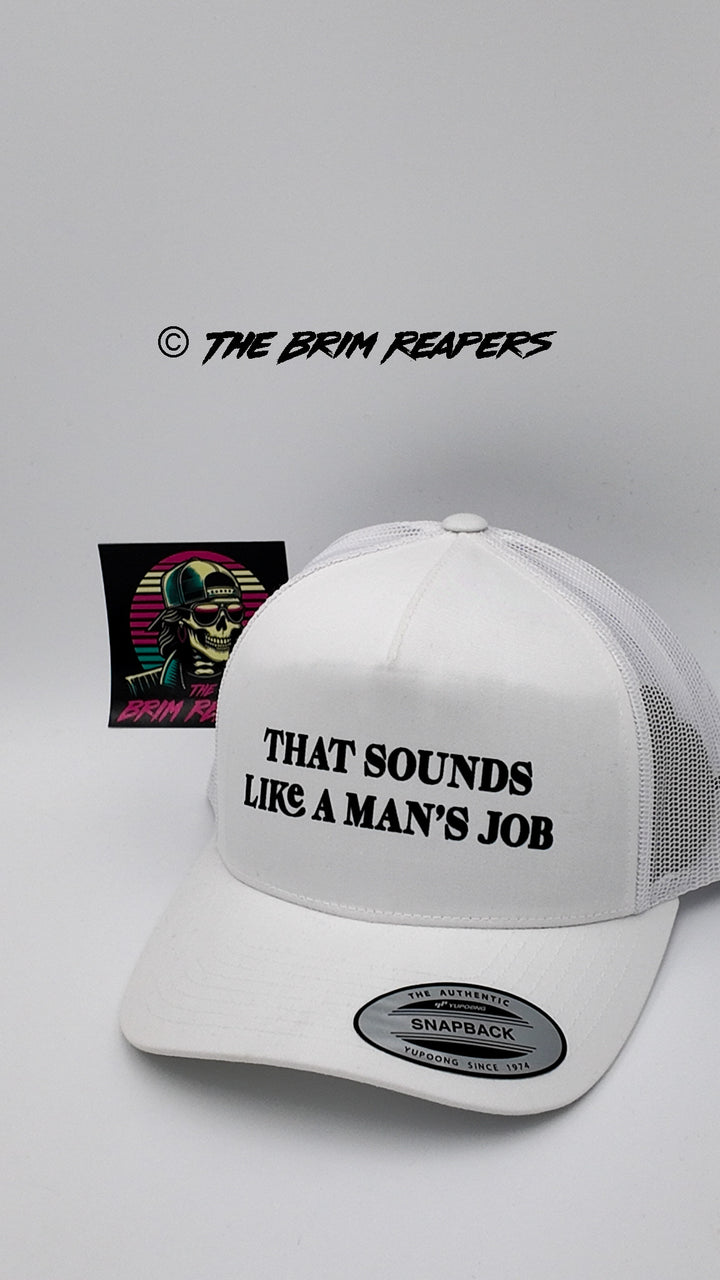 That Sounds Like A Man's job Trucker Hat